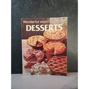 Desserts: Wonderful Ways To Prepare Cookbook (1978, Trade Paperback)